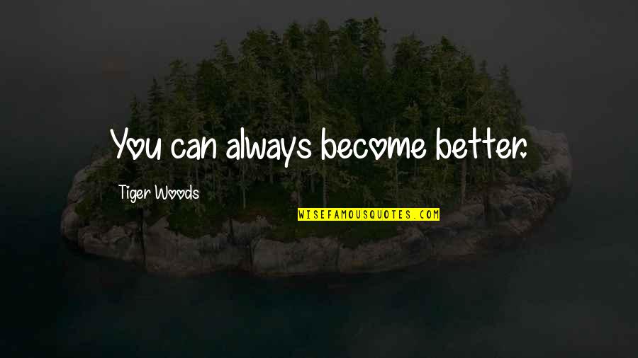 Eisuke Detective Conan Quotes By Tiger Woods: You can always become better. Eisuke Detective Conan Quotes By Tiger Woods: You can always become better.