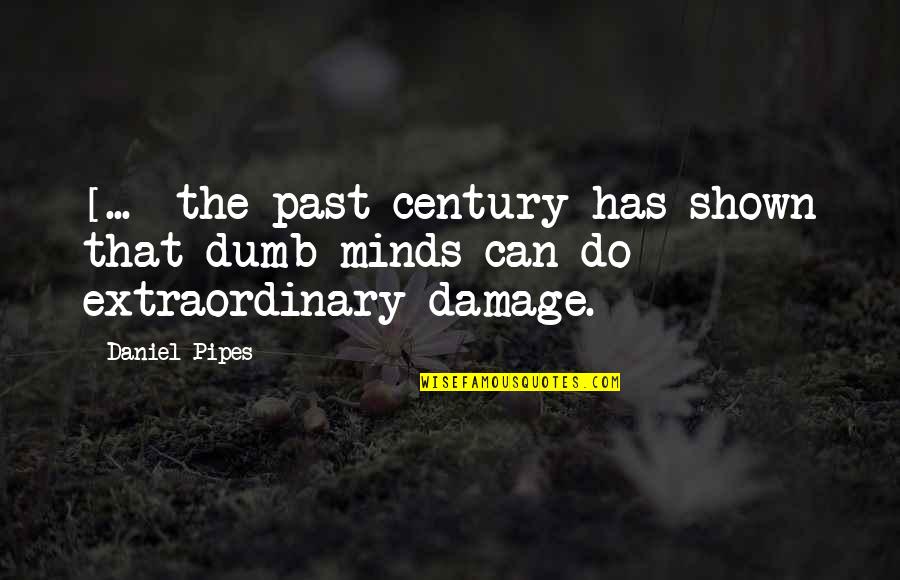 Eit Quotes By Daniel Pipes: [...] the past century has shown that dumb