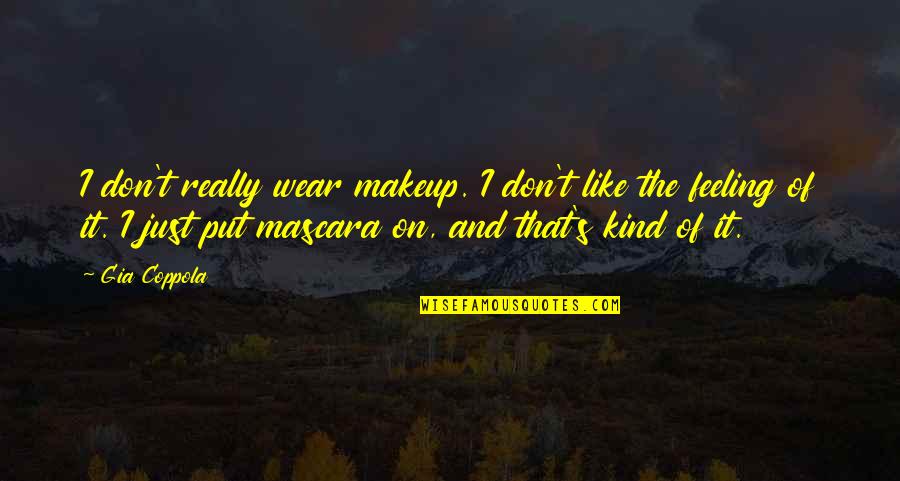 Eit Quotes By Gia Coppola: I don't really wear makeup. I don't like Eit Quotes By Gia Coppola: I don't really wear makeup. I don't like