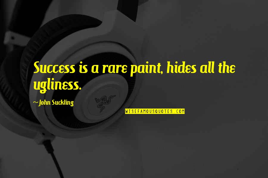 Eitaro Nonaka Quotes By John Suckling: Success is a rare paint, hides all the Eitaro Nonaka Quotes By John Suckling: Success is a rare paint, hides all the