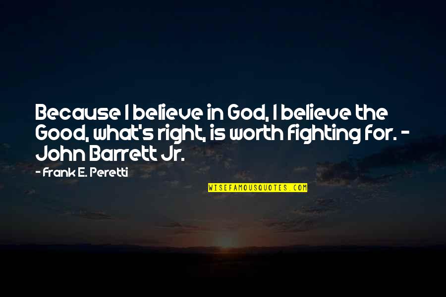 Eitc Quotes By Frank E. Peretti: Because I believe in God, I believe the