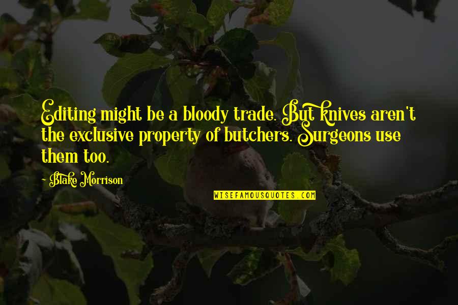 Either Black Or White No Grey Quotes By Blake Morrison: Editing might be a bloody trade. But knives Either Black Or White No Grey Quotes By Blake Morrison: Editing might be a bloody trade. But knives