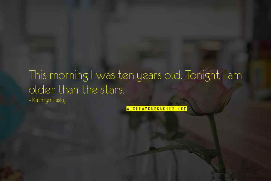 Either Black Or White No Grey Quotes By Kathryn Lasky: This morning I was ten years old. Tonight
