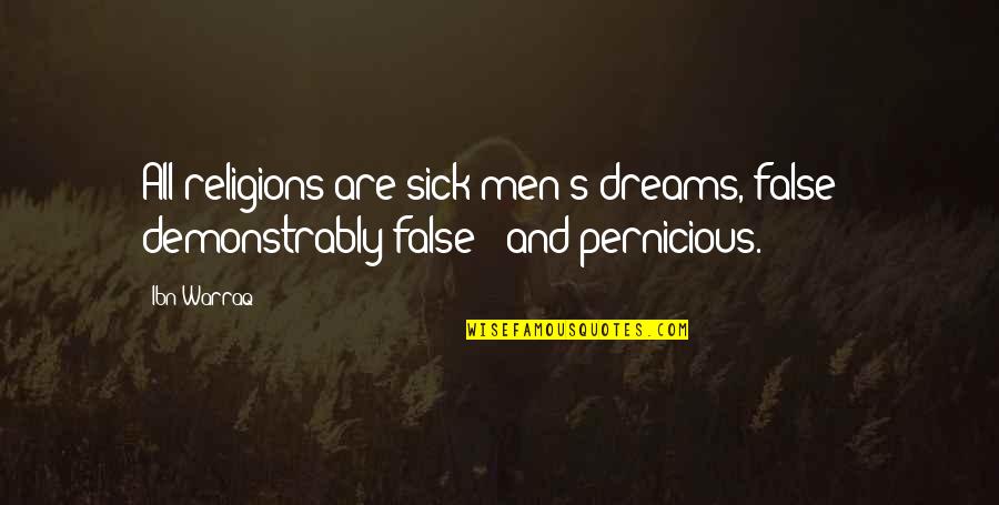 Either Black Or White Quotes By Ibn Warraq: All religions are sick men's dreams, false -