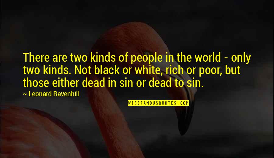Either Black Or White Quotes By Leonard Ravenhill: There are two kinds of people in the Either Black Or White Quotes By Leonard Ravenhill: There are two kinds of people in the