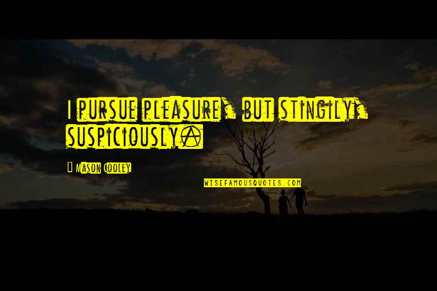 Either Black Or White Quotes By Mason Cooley: I pursue pleasure, but stingily, suspiciously. Either Black Or White Quotes By Mason Cooley: I pursue pleasure, but stingily, suspiciously.