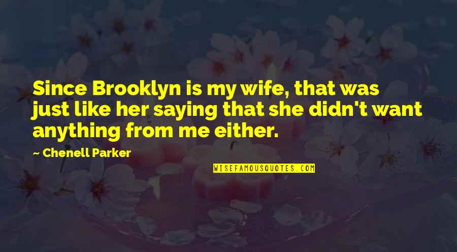 Either Me Or Her Quotes By Chenell Parker: Since Brooklyn is my wife, that was just Either Me Or Her Quotes By Chenell Parker: Since Brooklyn is my wife, that was just