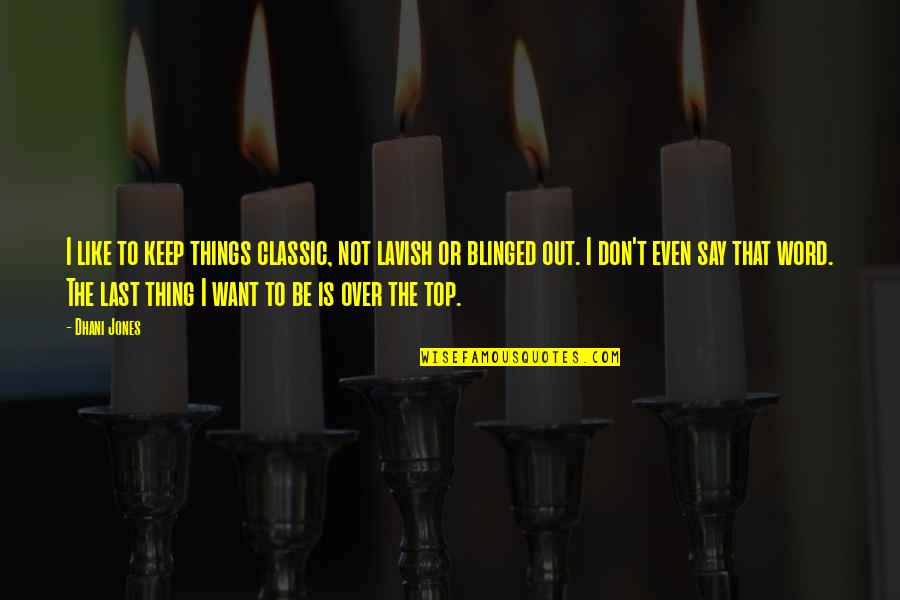 Either Me Or Her Quotes By Dhani Jones: I like to keep things classic, not lavish Either Me Or Her Quotes By Dhani Jones: I like to keep things classic, not lavish