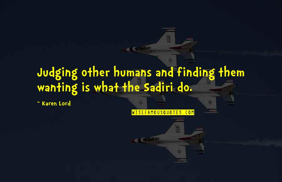 Either Me Or Her Quotes By Karen Lord: Judging other humans and finding them wanting is