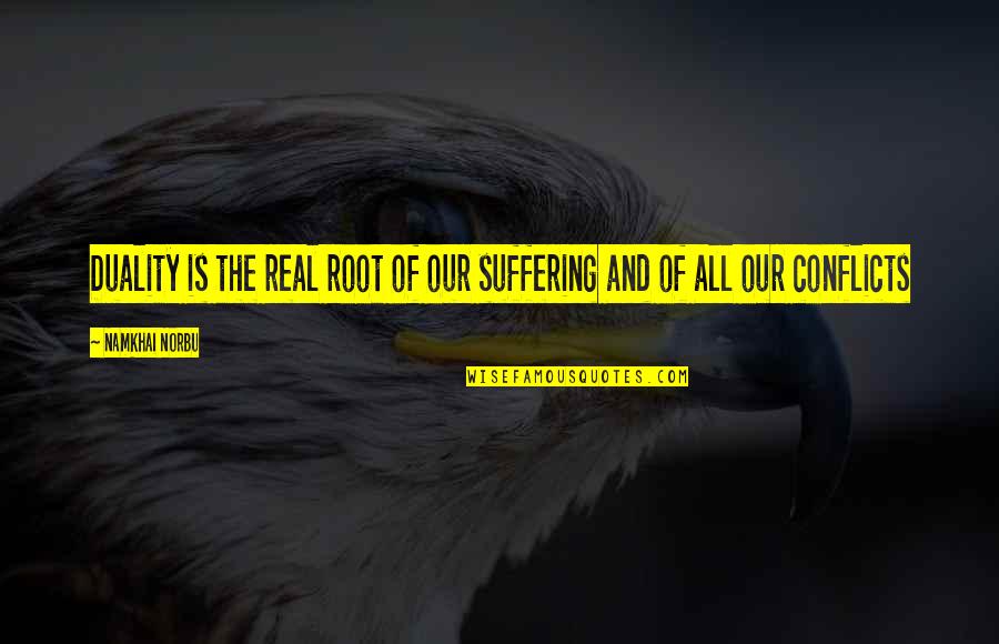 Either Me Or Her Quotes By Namkhai Norbu: Duality is the real root of our suffering