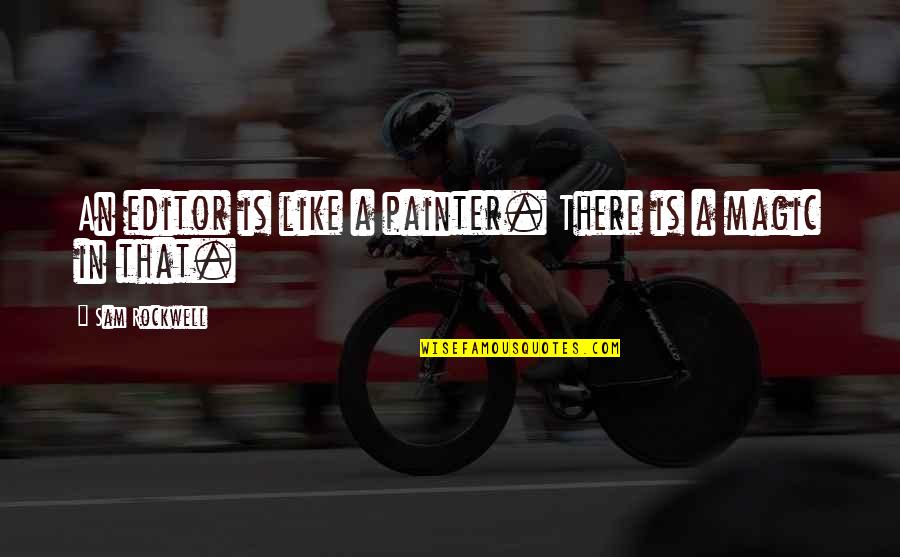 Either Me Or Her Quotes By Sam Rockwell: An editor is like a painter. There is Either Me Or Her Quotes By Sam Rockwell: An editor is like a painter. There is