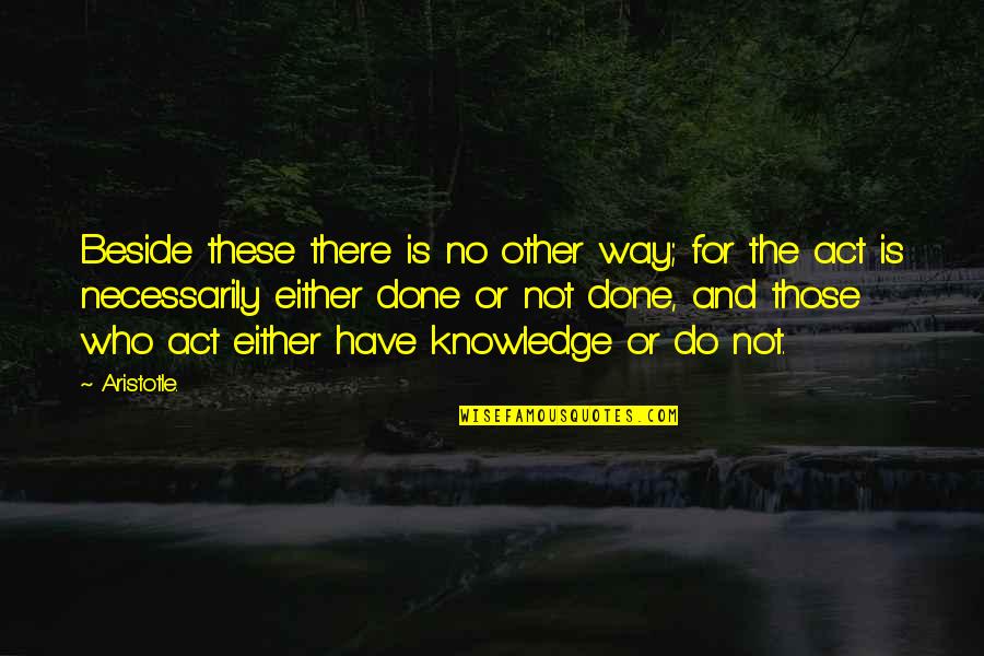 Either Way Quotes By Aristotle.: Beside these there is no other way; for