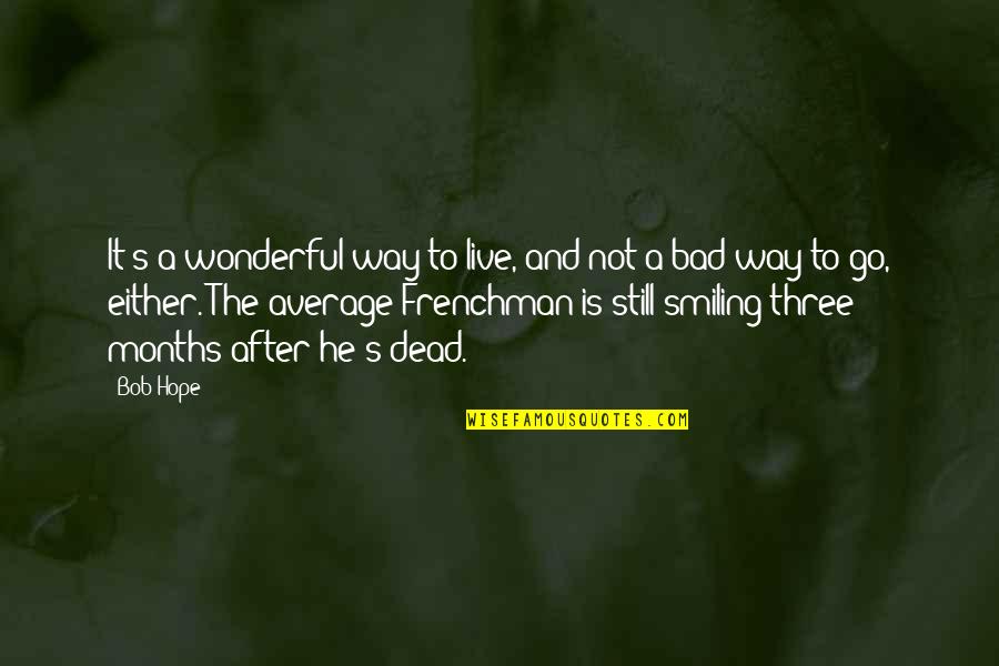 Either Way Quotes By Bob Hope: It's a wonderful way to live, and not