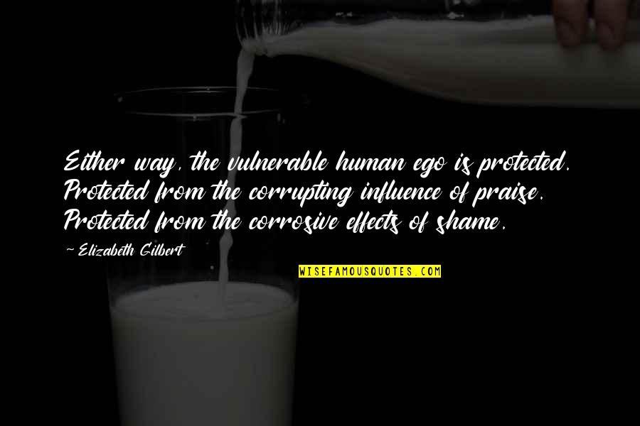 Either Way Quotes By Elizabeth Gilbert: Either way, the vulnerable human ego is protected.