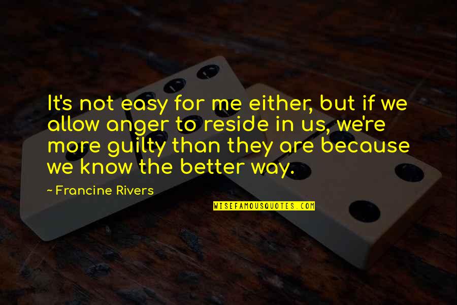 Either Way Quotes By Francine Rivers: It's not easy for me either, but if