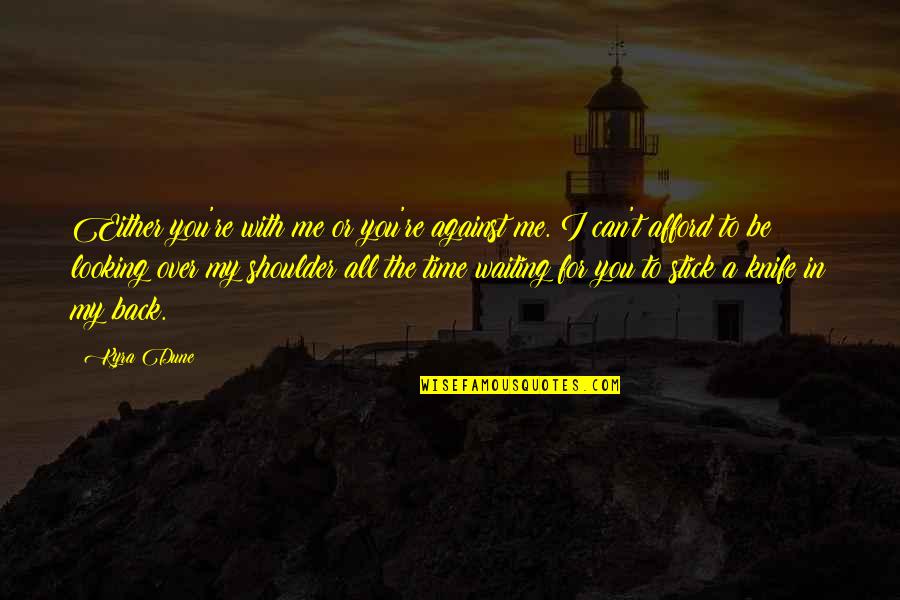 Either You Are With Me Quotes By Kyra Dune: Either you're with me or you're against me.