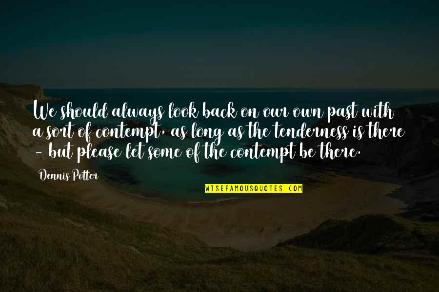 Either You Love Me Or You Dont Quotes By Dennis Potter: We should always look back on our own Either You Love Me Or You Dont Quotes By Dennis Potter: We should always look back on our own