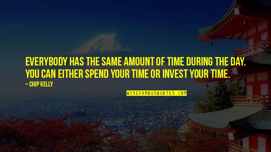 Either You Quotes By Chip Kelly: Everybody has the same amount of time during