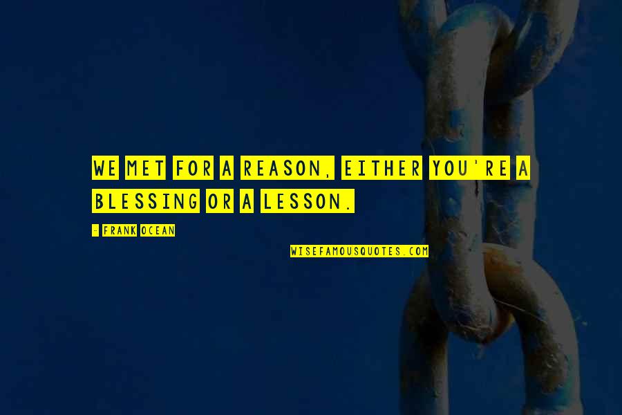 Either You Quotes By Frank Ocean: We met for a reason, either you're a