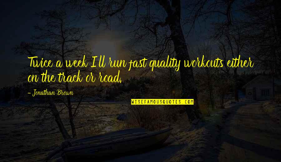 Either You Run Quotes By Jonathan Brown: Twice a week I'll run fast quality workouts
