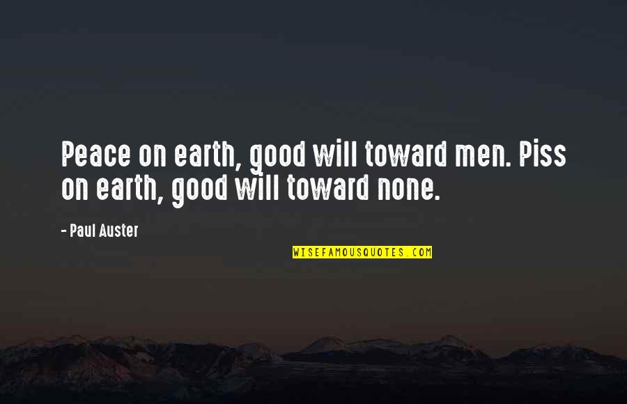 Either You Stay Or Leave Quotes By Paul Auster: Peace on earth, good will toward men. Piss