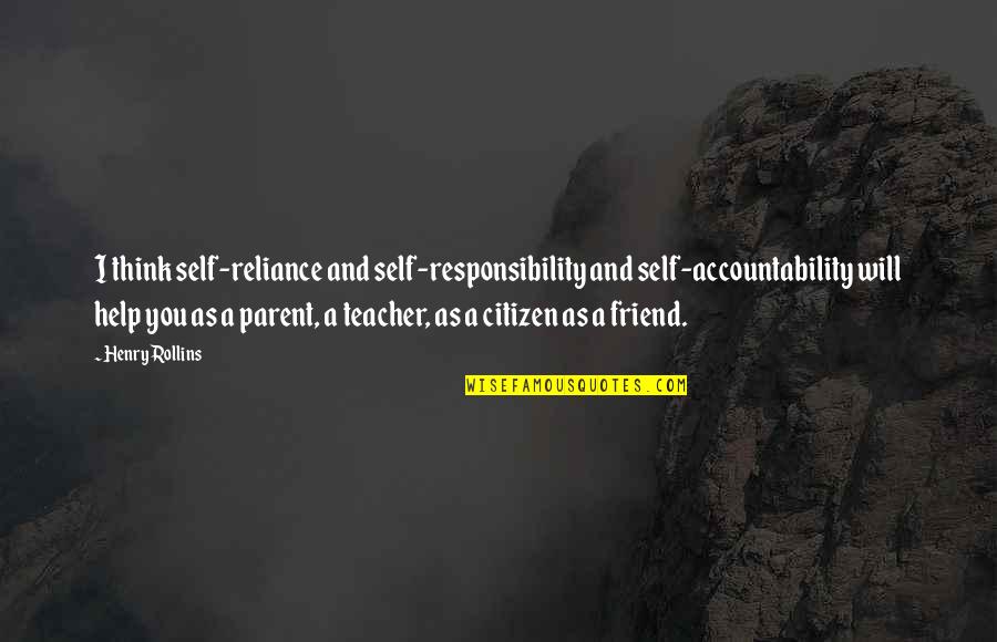 Eithout Quotes By Henry Rollins: I think self-reliance and self-responsibility and self-accountability will