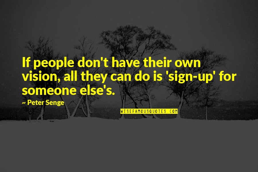 Eithout Quotes By Peter Senge: If people don't have their own vision, all