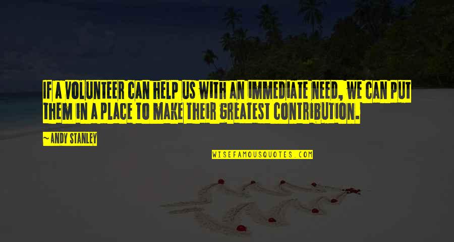 Eitimsen Quotes By Andy Stanley: If a volunteer can help us with an