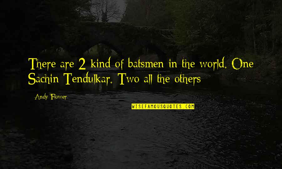 Eitire Quotes By Andy Flower: There are 2 kind of batsmen in the
