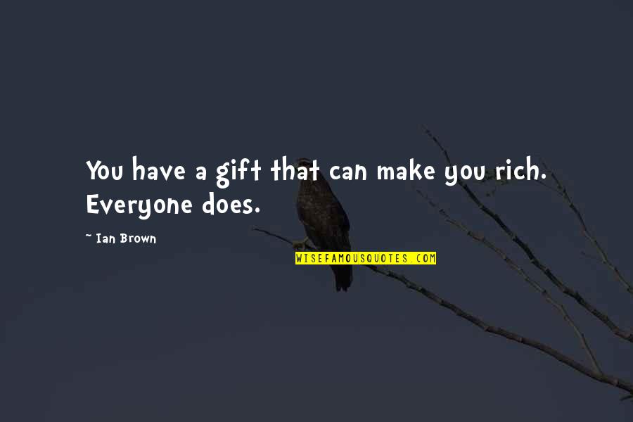 Eitire Quotes By Ian Brown: You have a gift that can make you