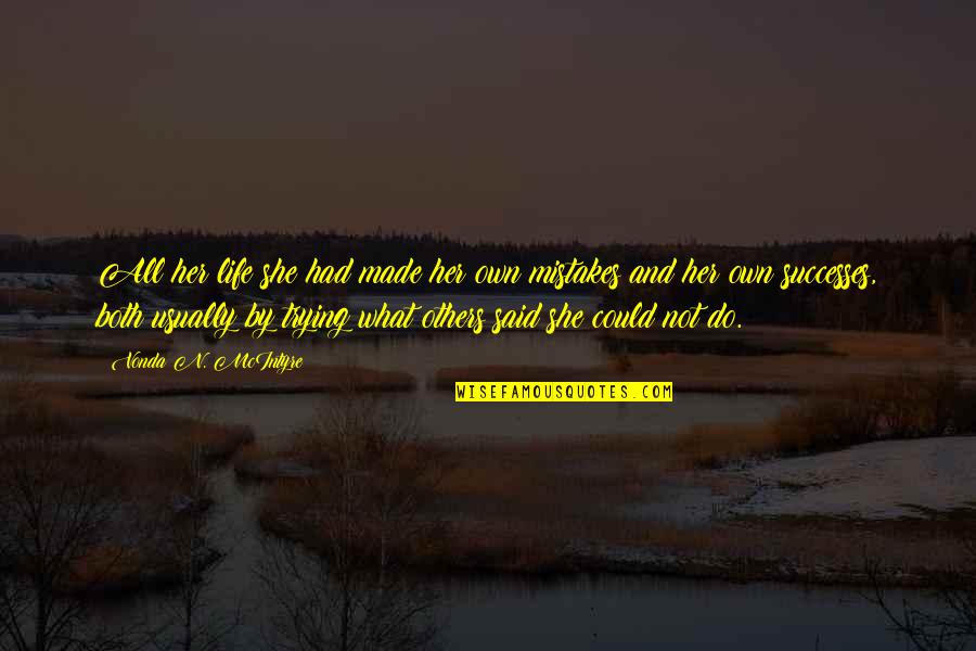 Eitire Quotes By Vonda N. McIntyre: All her life she had made her own Eitire Quotes By Vonda N. McIntyre: All her life she had made her own