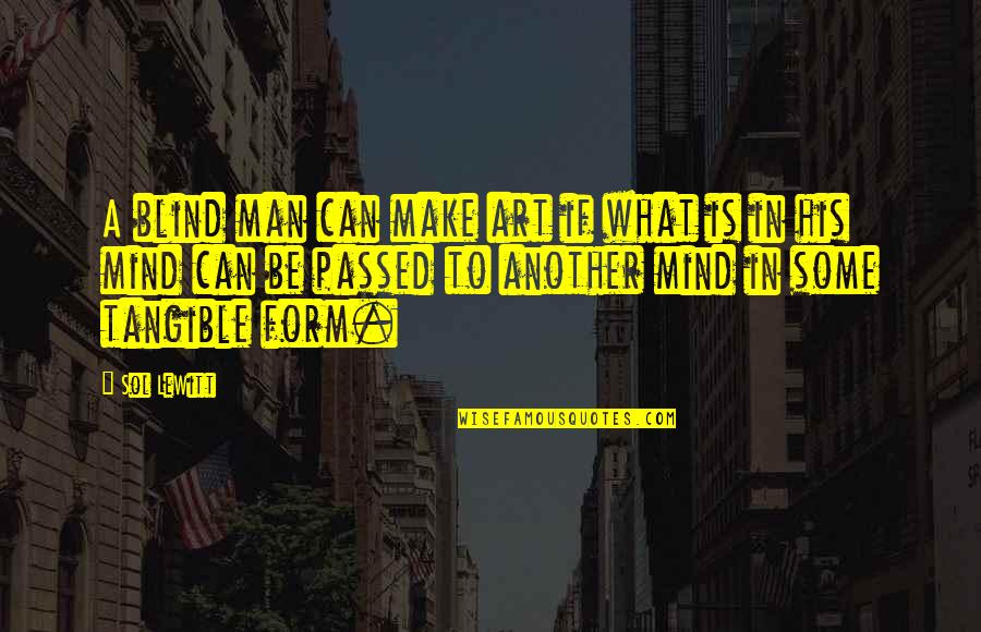 Eiu Quotes By Sol LeWitt: A blind man can make art if what
