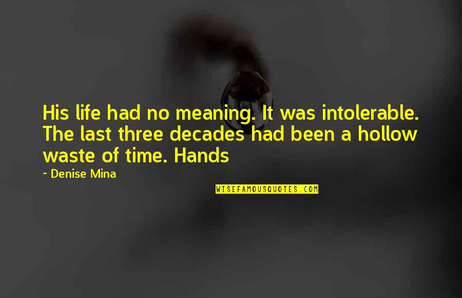 Eiuser Quotes By Denise Mina: His life had no meaning. It was intolerable. Eiuser Quotes By Denise Mina: His life had no meaning. It was intolerable.