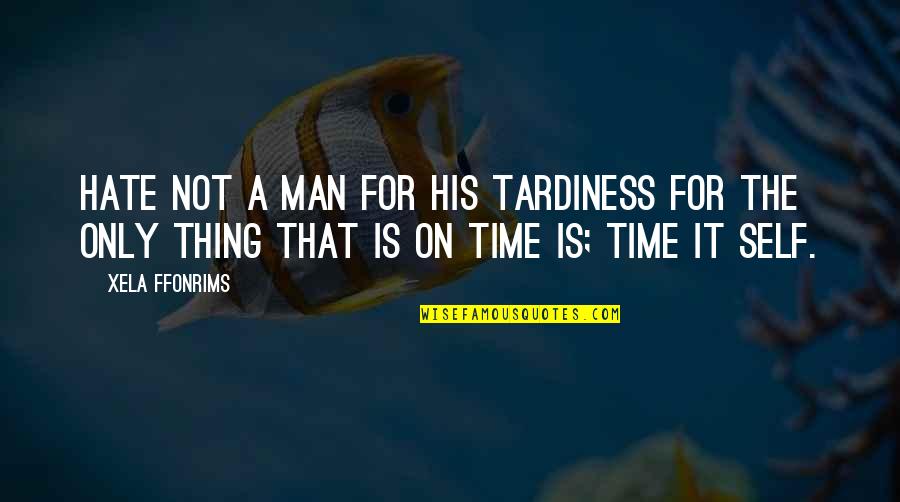 Eivdx Quotes By Xela Ffonrims: Hate not a man for his tardiness for Eivdx Quotes By Xela Ffonrims: Hate not a man for his tardiness for