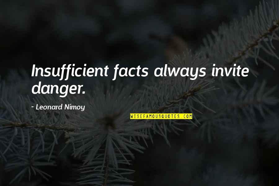 Eivind Quotes By Leonard Nimoy: Insufficient facts always invite danger. Eivind Quotes By Leonard Nimoy: Insufficient facts always invite danger.