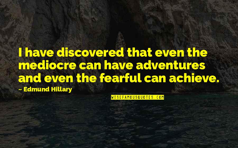 Eizo Monitors Quotes By Edmund Hillary: I have discovered that even the mediocre can Eizo Monitors Quotes By Edmund Hillary: I have discovered that even the mediocre can