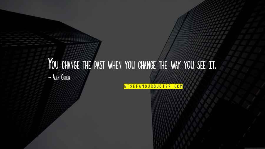 Eizouken Quotes By Alan Cohen: You change the past when you change the