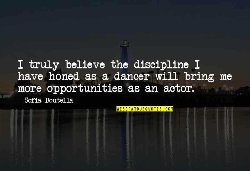 Ej Dionne Quotes By Sofia Boutella: I truly believe the discipline I have honed