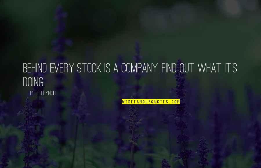 Ejanma Quotes By Peter Lynch: Behind every stock is a company. Find out