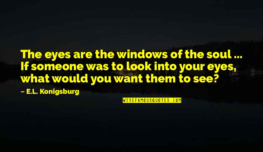 Ejderha Quotes By E.L. Konigsburg: The eyes are the windows of the soul