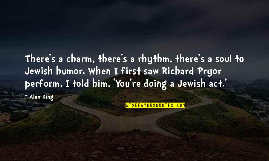 Ejderin Quotes By Alan King: There's a charm, there's a rhythm, there's a Ejderin Quotes By Alan King: There's a charm, there's a rhythm, there's a