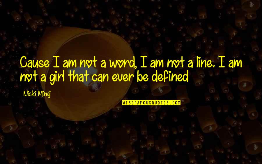 Ejderin Quotes By Nicki Minaj: Cause I am not a word, I am