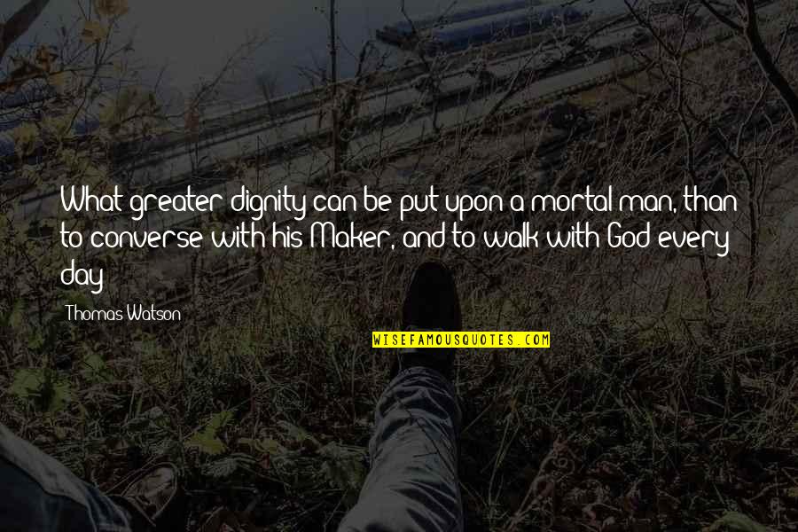 Ejderin Quotes By Thomas Watson: What greater dignity can be put upon a Ejderin Quotes By Thomas Watson: What greater dignity can be put upon a