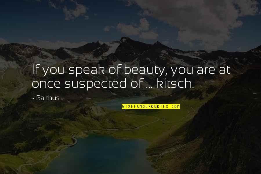 Ejectment Quotes By Balthus: If you speak of beauty, you are at