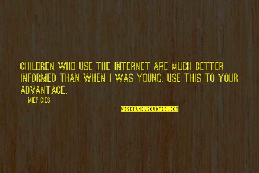 Ejector Quotes By Miep Gies: Children who use the Internet are much better
