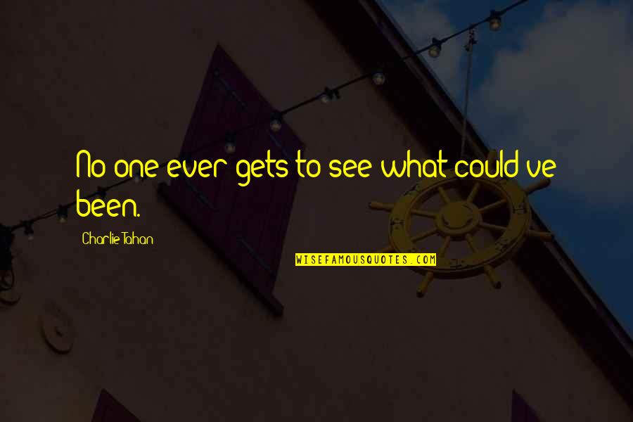 Ejecucion Significado Quotes By Charlie Tahan: No one ever gets to see what could've Ejecucion Significado Quotes By Charlie Tahan: No one ever gets to see what could've