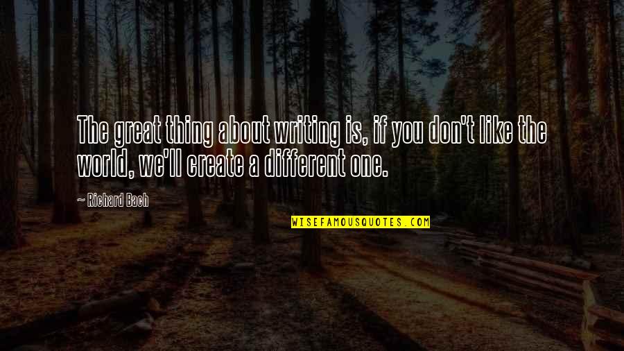 Ejecucion Significado Quotes By Richard Bach: The great thing about writing is, if you Ejecucion Significado Quotes By Richard Bach: The great thing about writing is, if you