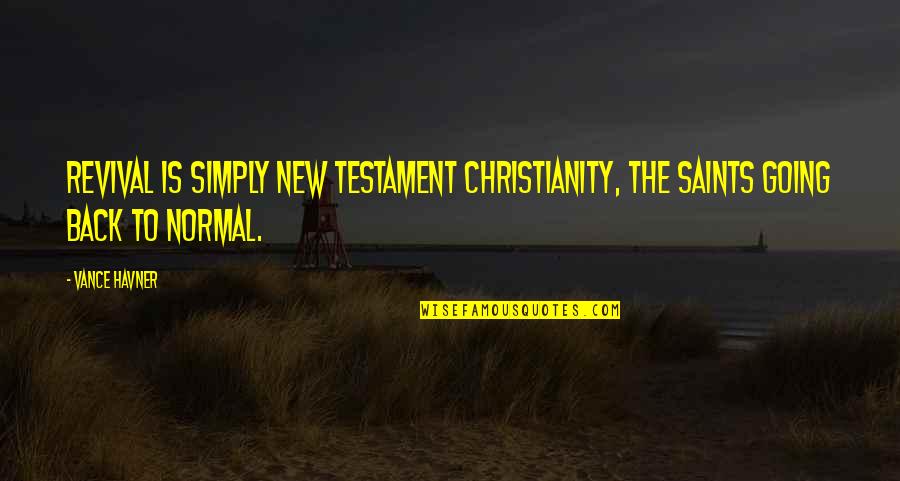 Ejecucion Significado Quotes By Vance Havner: Revival is simply New Testament Christianity, the saints