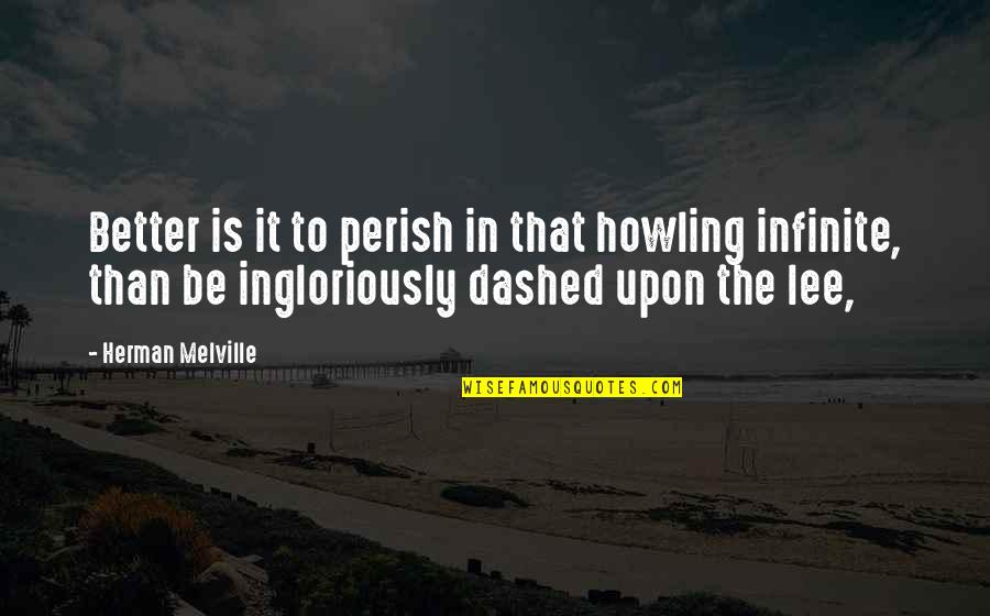 Ejecutivo En Quotes By Herman Melville: Better is it to perish in that howling Ejecutivo En Quotes By Herman Melville: Better is it to perish in that howling
