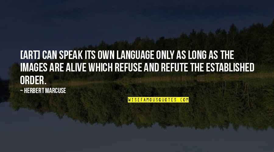 Ejemplar En Quotes By Herbert Marcuse: [Art] can speak its own language only as